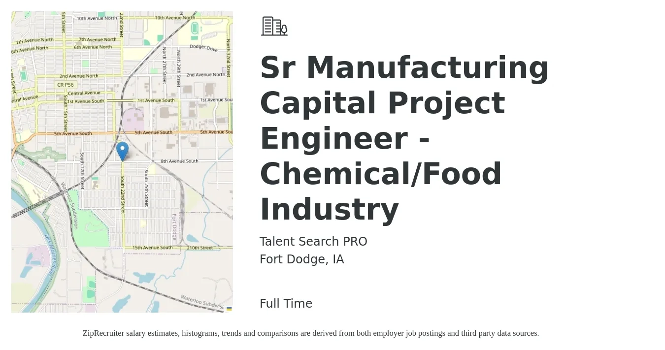 Talent Search PRO job posting for a Sr Manufacturing Capital Project Engineer - Chemical/Food Industry in Fort Dodge, IA with a salary of $95,900 to $124,900 Yearly with a map of Fort Dodge location.