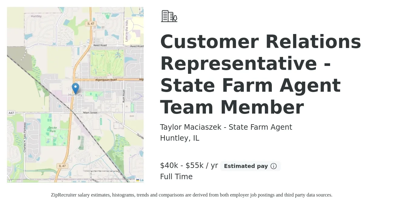 Taylor Maciaszek - State Farm Agent job posting for a Customer Relations Representative - State Farm Agent Team Member in Huntley, IL with a salary of $40,000 to $55,000 Yearly with a map of Huntley location.