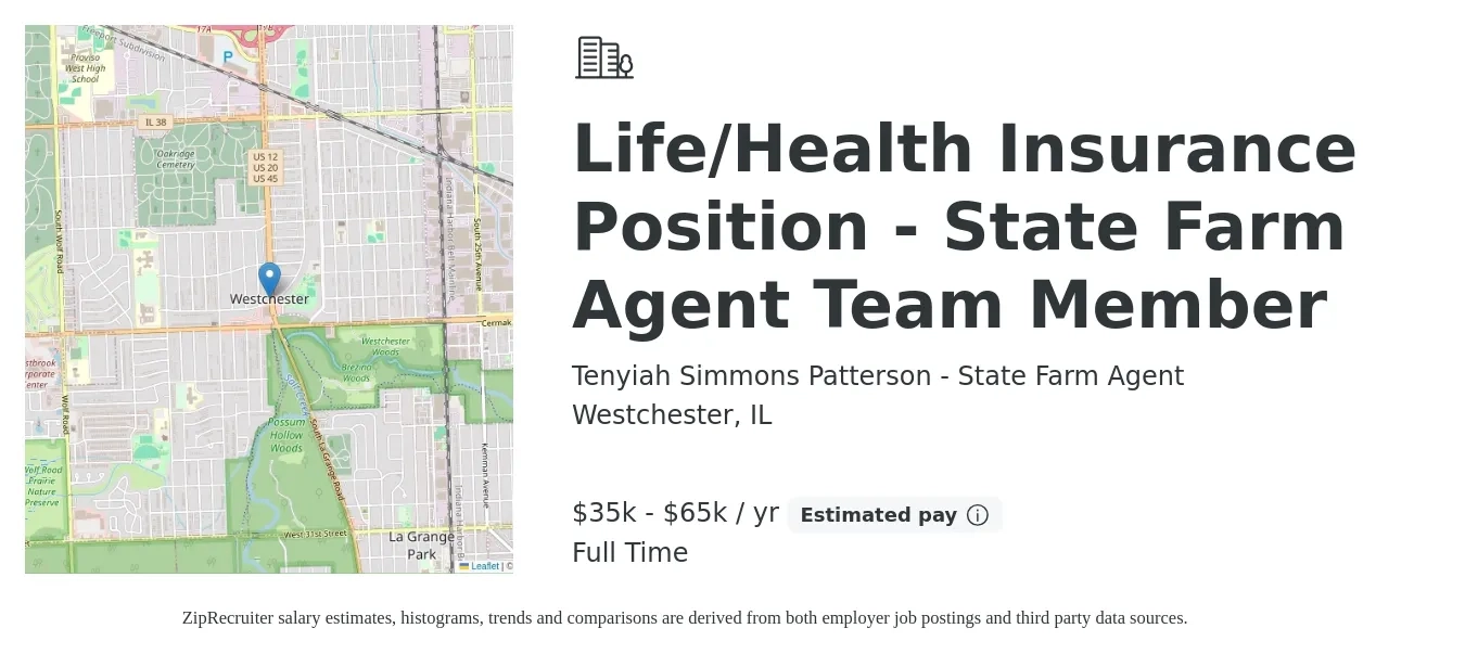 Tenyiah Simmons Patterson - State Farm Agent job posting for a Life/Health Insurance Position - State Farm Agent Team Member in Westchester, IL with a salary of $44,200 to $76,400 Yearly with a map of Westchester location.