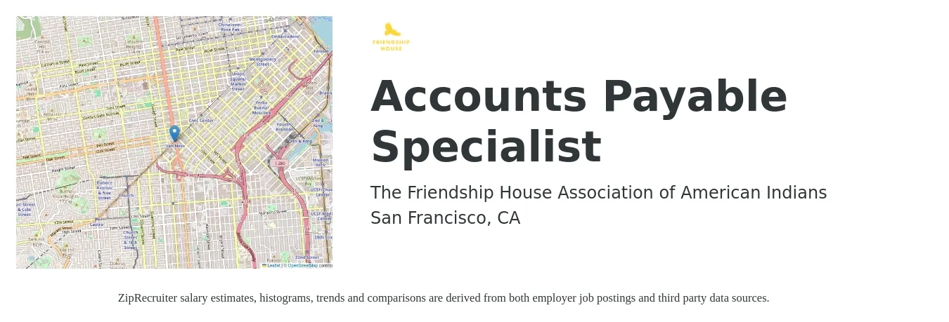 The Friendship House Association of American Indians job posting for a Accounts Payable Specialist in San Francisco, CA with a salary of $64,000 to $66,000 Yearly and benefits including dental, medical, pto, retirement, and vision with a map of San Francisco location.