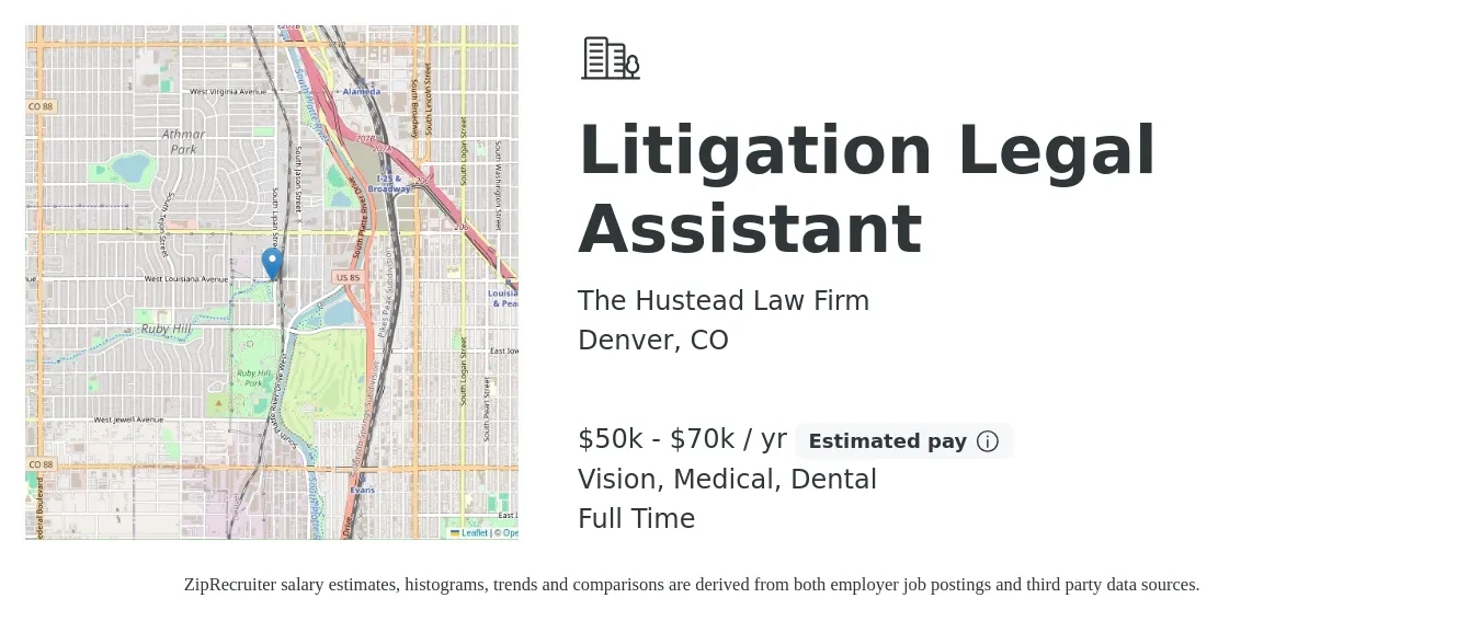 The Hustead Law Firm job posting for a Litigation Legal Assistant in Denver, CO with a salary of $50,000 to $70,000 Yearly and benefits including retirement, vision, dental, life_insurance, and medical with a map of Denver location.
