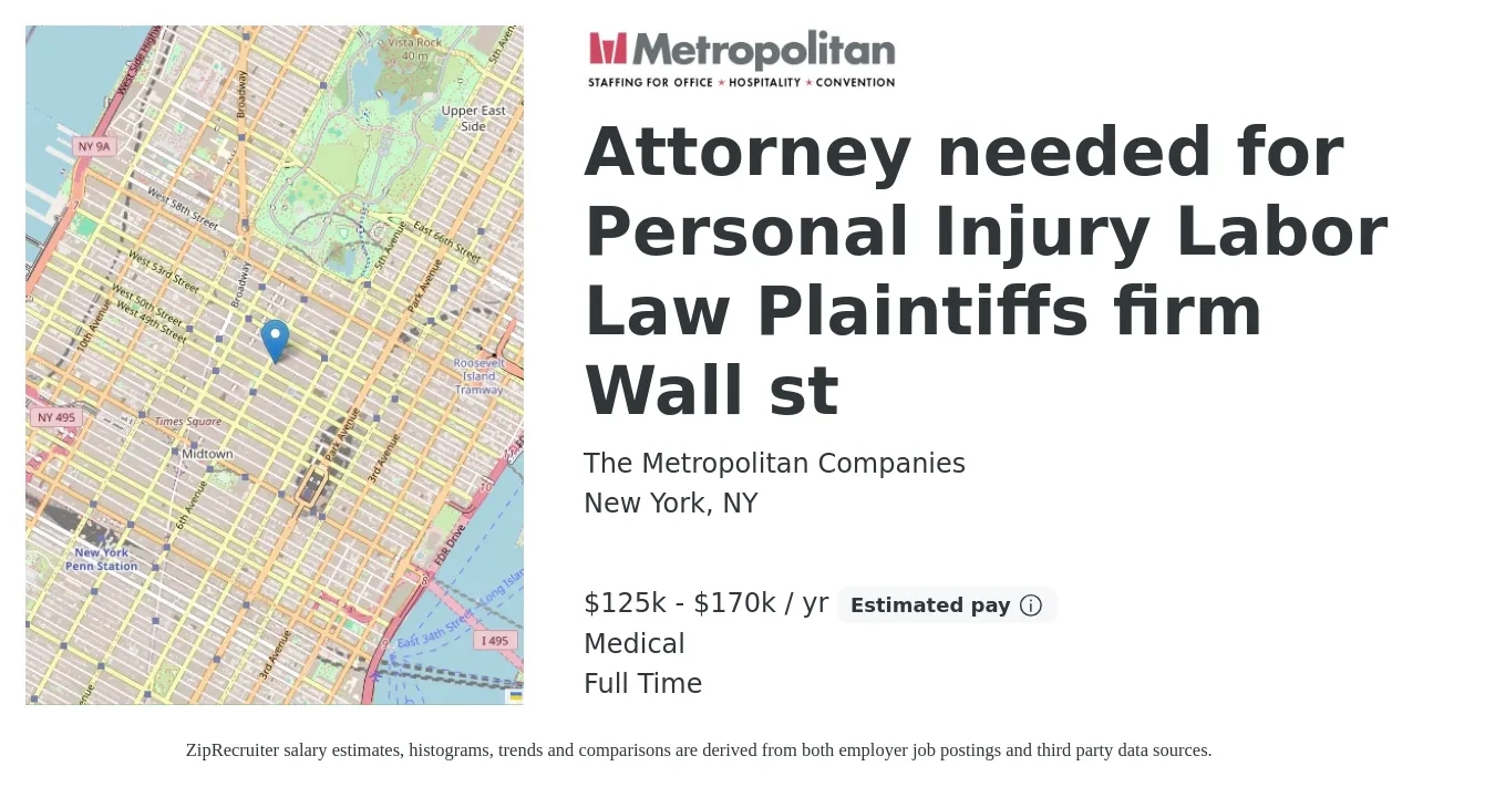The Metropolitan Companies job posting for a Attorney needed for Personal Injury Labor Law Plaintiffs firm Wall st in New York, NY with a salary of $125,000 to $170,000 Yearly and benefits including medical with a map of New York location.