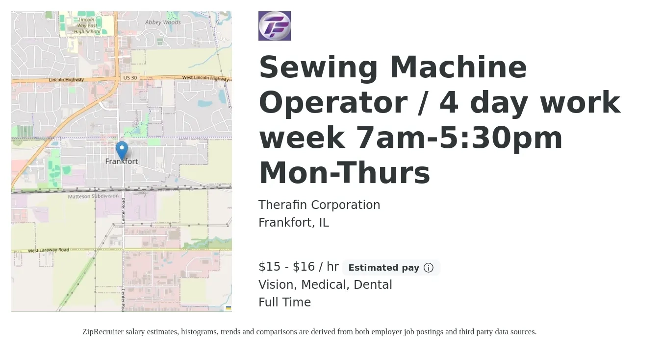 Therafin Corporation job posting for a Sewing Machine Operator / 4 day work week 7am-5:30pm Mon-Thurs in Frankfort, IL with a salary of $16 to $17 Hourly and benefits including dental, life_insurance, medical, retirement, and vision with a map of Frankfort location.