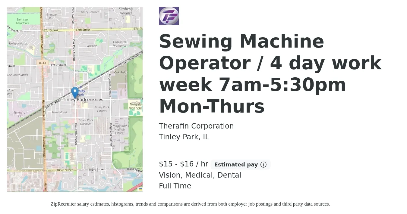 Therafin Corporation job posting for a Sewing Machine Operator / 4 day work week 7am-5:30pm Mon-Thurs in Tinley Park, IL with a salary of $16 to $17 Hourly and benefits including dental, life_insurance, medical, retirement, and vision with a map of Tinley Park location.