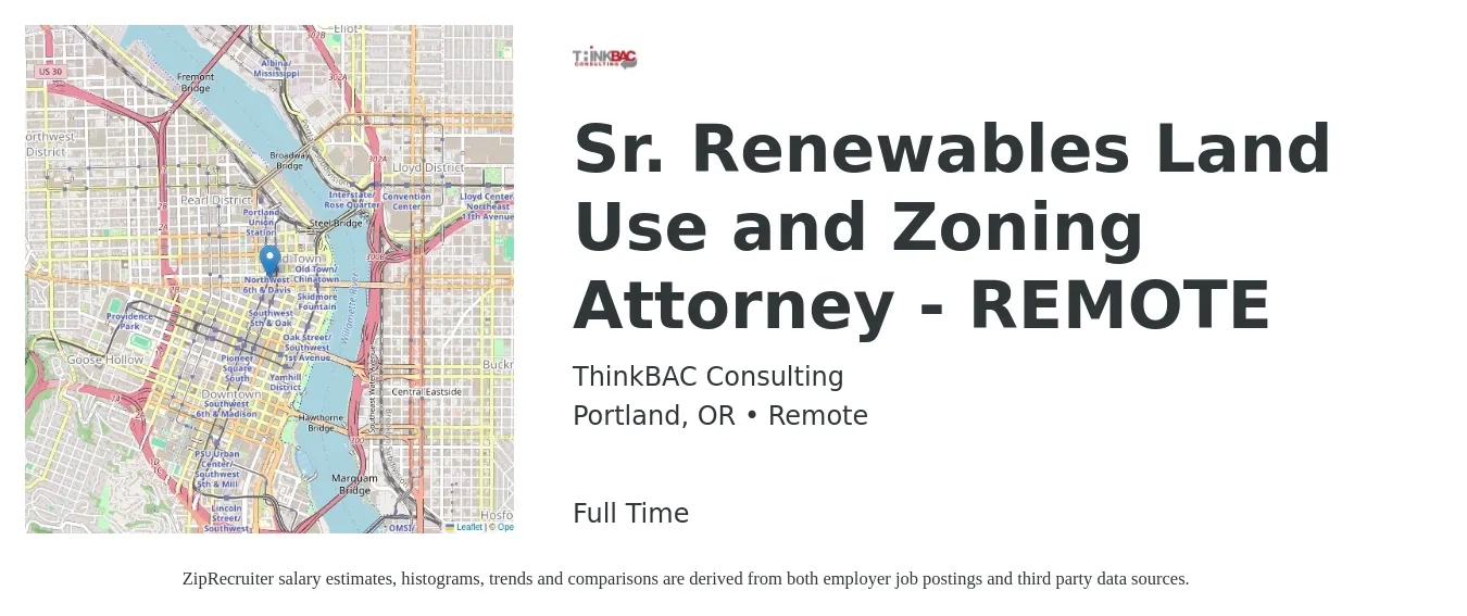 ThinkBAC Consulting job posting for a Sr. Renewables Land Use and Zoning Attorney - REMOTE in Portland, OR with a salary of $64,400 to $157,500 Yearly with a map of Portland location.