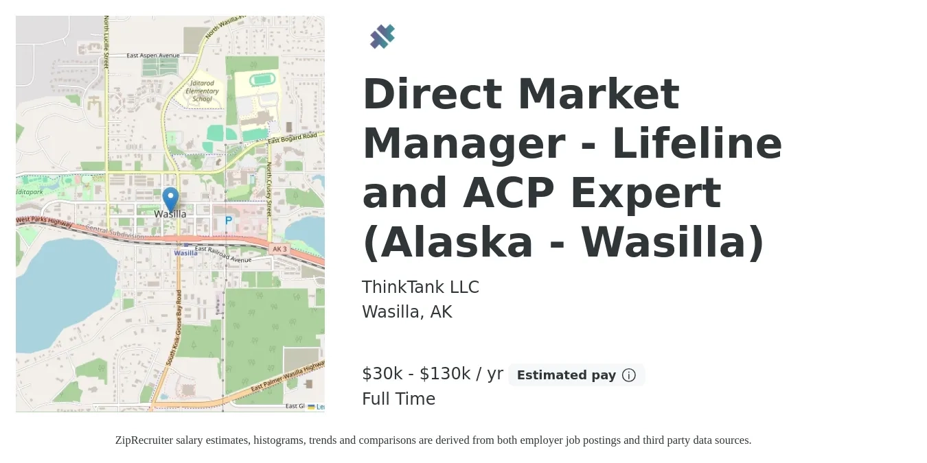 ThinkTank LLC job posting for a Direct Market Manager - Lifeline and ACP Expert (Alaska - Wasilla) in Wasilla, AK with a salary of $30,000 to $130,000 Yearly with a map of Wasilla location.