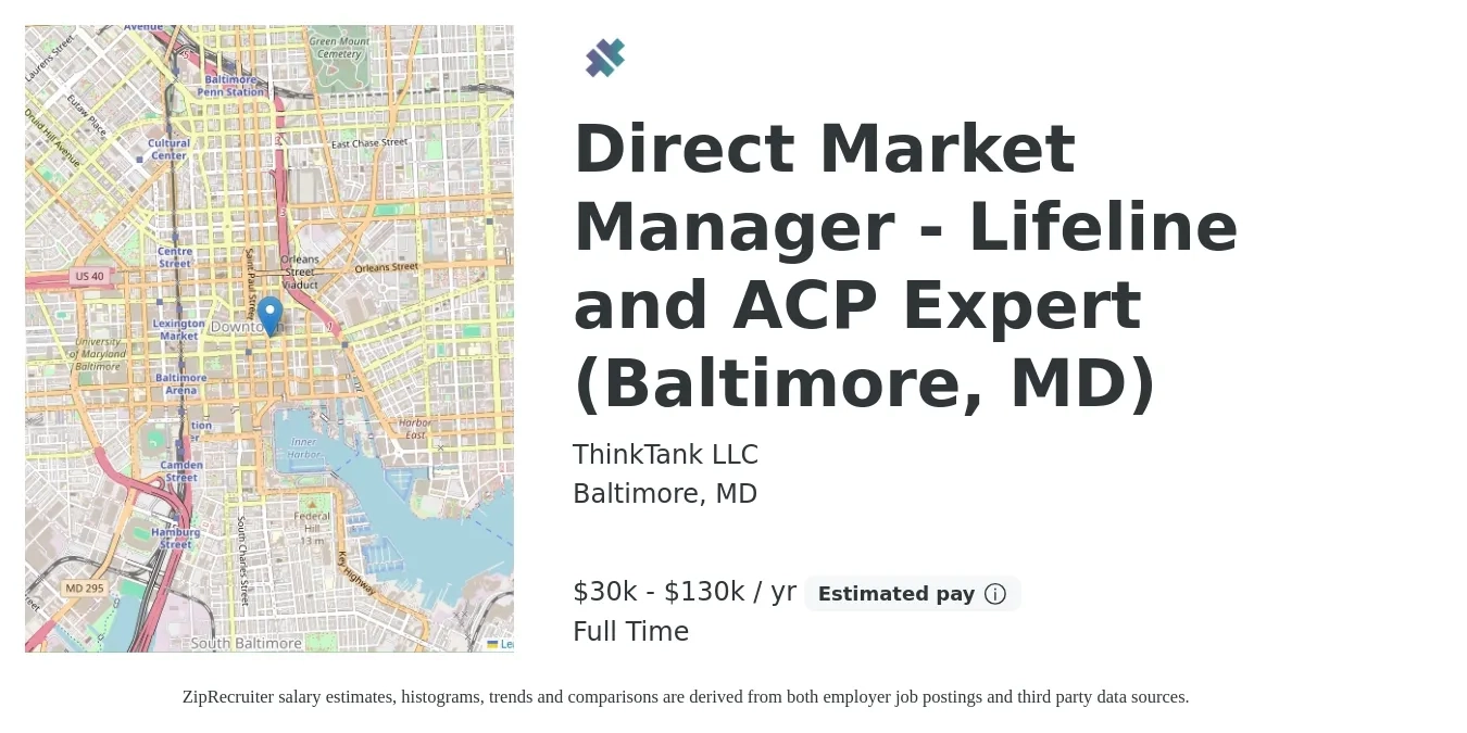 ThinkTank LLC job posting for a Direct Market Manager - Lifeline and ACP Expert (Baltimore, MD) in Baltimore, MD with a salary of $30,000 to $130,000 Yearly with a map of Baltimore location.