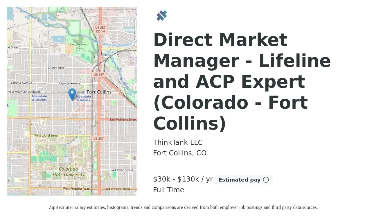 ThinkTank LLC job posting for a Direct Market Manager - Lifeline and ACP Expert (Colorado - Fort Collins) in Fort Collins, CO with a salary of $30,000 to $130,000 Yearly with a map of Fort Collins location.