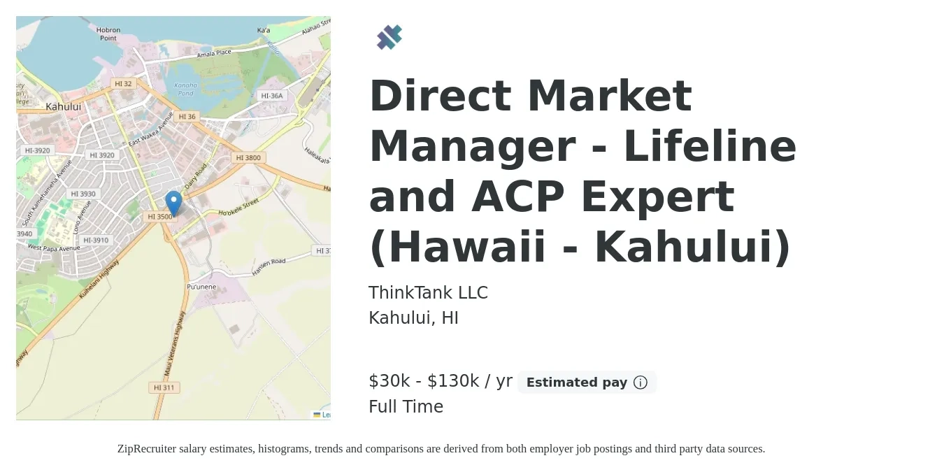 ThinkTank LLC job posting for a Direct Market Manager - Lifeline and ACP Expert (Hawaii - Kahului) in Kahului, HI with a salary of $30,000 to $130,000 Yearly with a map of Kahului location.