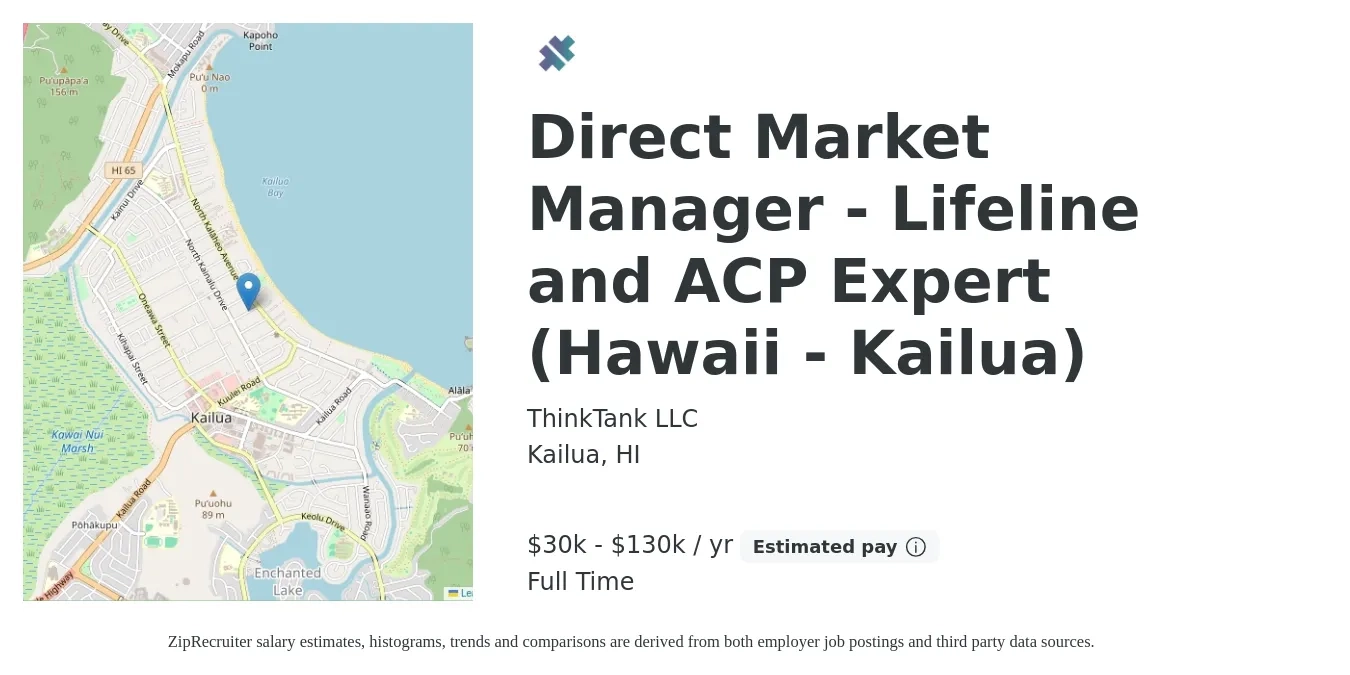 ThinkTank LLC job posting for a Direct Market Manager - Lifeline and ACP Expert (Hawaii - Kailua) in Kailua, HI with a salary of $30,000 to $130,000 Yearly with a map of Kailua location.