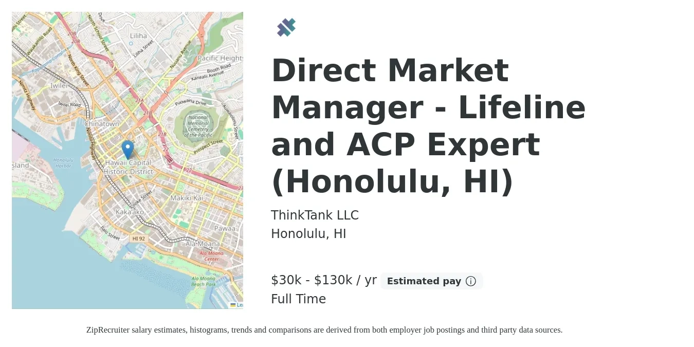 ThinkTank LLC job posting for a Direct Market Manager - Lifeline and ACP Expert (Honolulu, HI) in Honolulu, HI with a salary of $30,000 to $130,000 Yearly with a map of Honolulu location.