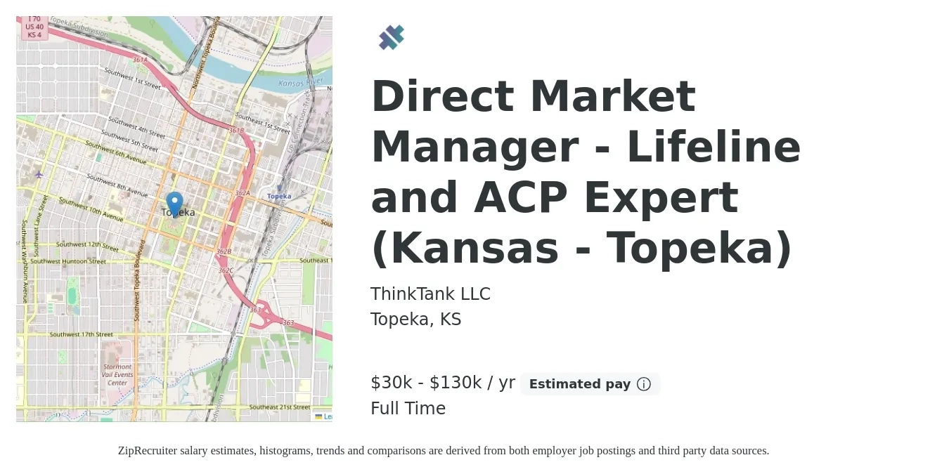ThinkTank LLC job posting for a Direct Market Manager - Lifeline and ACP Expert (Kansas - Topeka) in Topeka, KS with a salary of $30,000 to $130,000 Yearly with a map of Topeka location.