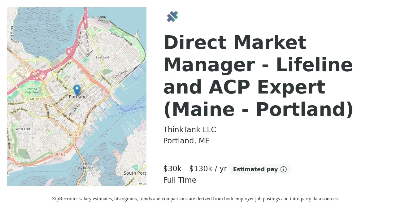 ThinkTank LLC job posting for a Direct Market Manager - Lifeline and ACP Expert (Maine - Portland) in Portland, ME with a salary of $30,000 to $130,000 Yearly with a map of Portland location.