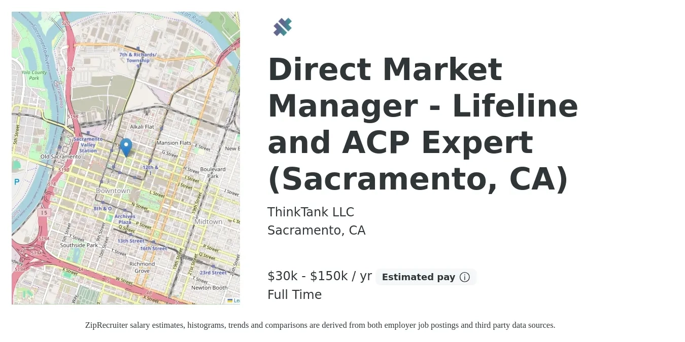 ThinkTank LLC job posting for a Direct Market Manager - Lifeline and ACP Expert (Sacramento, CA) in Sacramento, CA with a salary of $30,000 to $150,000 Yearly with a map of Sacramento location.