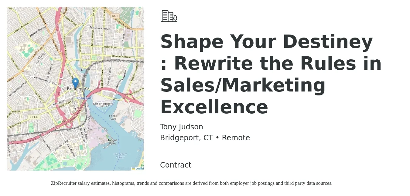 Tony Judson job posting for a Shape Your Destiney : Rewrite the Rules in Sales/Marketing Excellence in Bridgeport, CT with a salary of $37,600 to $56,400 Yearly with a map of Bridgeport location.