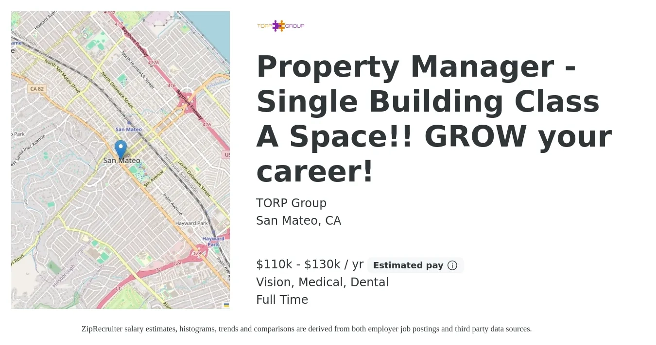 TORP Group job posting for a Property Manager - Single Building Class A Space!! GROW your career! in San Mateo, CA with a salary of $110,000 to $125,000 Yearly (plus commission) and benefits including life_insurance, medical, vision, 401k, and dental with a map of San Mateo location.