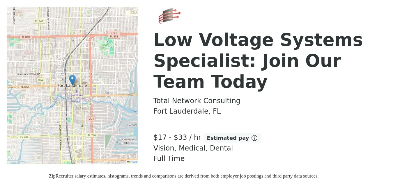 Total Network Consulting job posting for a Low Voltage Systems Specialist: Join Our Team Today in Fort Lauderdale, FL with a salary of $18 to $35 Hourly and benefits including dental, life_insurance, medical, and vision with a map of Fort Lauderdale location.