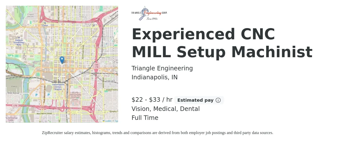 Triangle Engineering job posting for a Experienced CNC MILL Setup Machinist in Indianapolis, IN with a salary of $23 to $35 Hourly and benefits including vision, dental, life_insurance, medical, and retirement with a map of Indianapolis location.