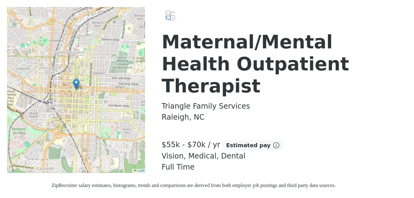Triangle Family Services job posting for a Maternal/Mental Health Outpatient Therapist in Raleigh, NC with a salary of $55,000 to $70,000 Yearly and benefits including vision, dental, life_insurance, medical, and pto with a map of Raleigh location.