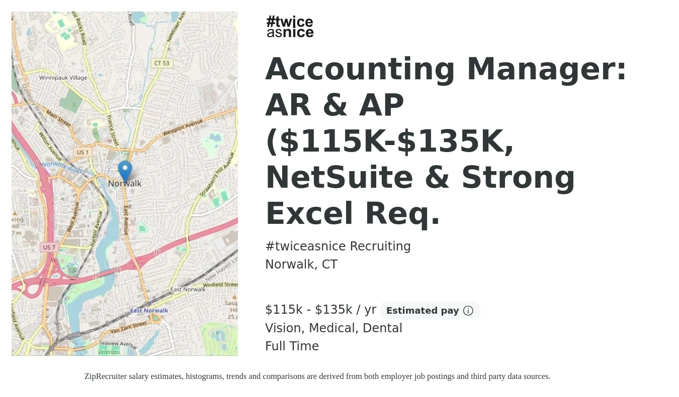 #twiceasnice Recruiting job posting for a Accounting Manager: AR & AP ($115K-$135K, NetSuite & Strong Excel Req. in Norwalk, CT with a salary of $115,000 to $135,000 Yearly and benefits including dental, life_insurance, medical, pto, retirement, and vision with a map of Norwalk location.