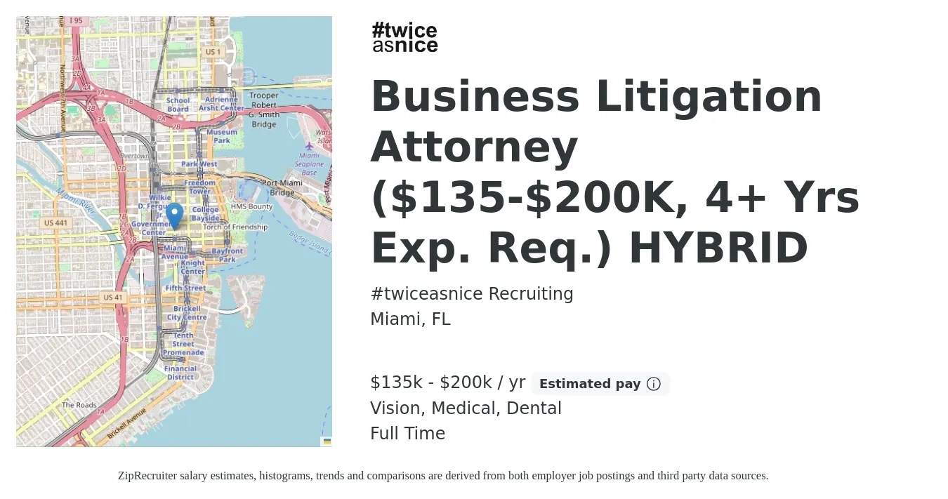 #twiceasnice Recruiting job posting for a Business Litigation Attorney ($135-$200K, 4+ Yrs Exp. Req.) HYBRID in Miami, FL with a salary of $135,000 to $200,000 Yearly and benefits including medical, retirement, vision, and dental with a map of Miami location.
