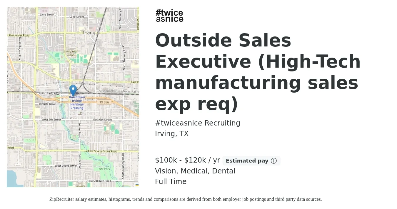 #twiceasnice Recruiting job posting for a Outside Sales Executive (High-Tech manufacturing sales exp req) in Irving, TX with a salary of $100,000 to $120,000 Yearly (plus commission) and benefits including vision, dental, medical, and pto with a map of Irving location.
