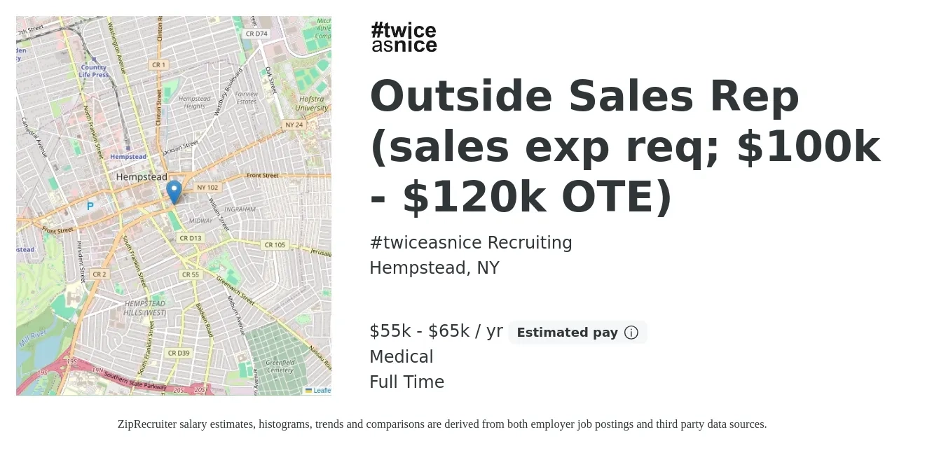 #twiceasnice Recruiting job posting for a Outside Sales Rep (sales exp req; $100k - $120k OTE) in Hempstead, NY with a salary of $55,000 to $65,000 Yearly and benefits including medical, and retirement with a map of Hempstead location.