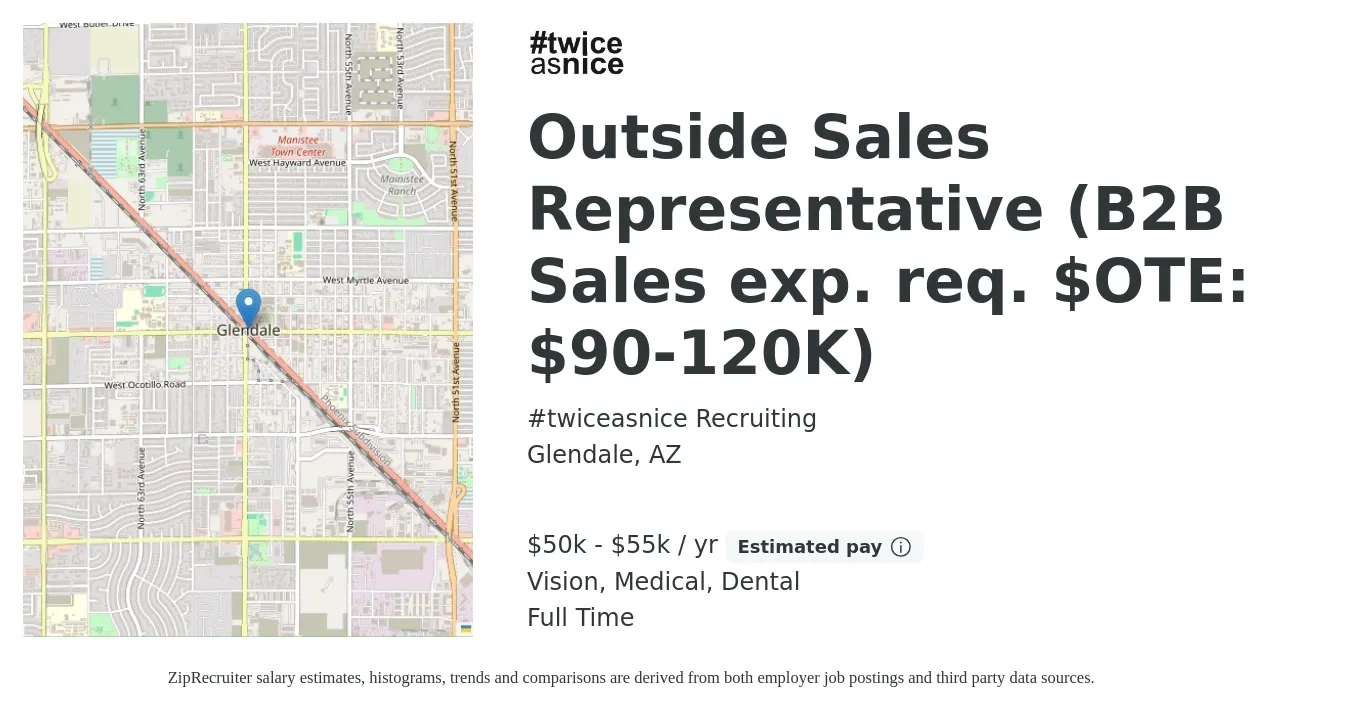 #twiceasnice Recruiting job posting for a Outside Sales Representative (B2B Sales exp. req. $OTE: $90-120K) in Glendale, AZ with a salary of $50,000 to $55,000 Yearly (plus commission) and benefits including vision, dental, life_insurance, medical, and pto with a map of Glendale location.