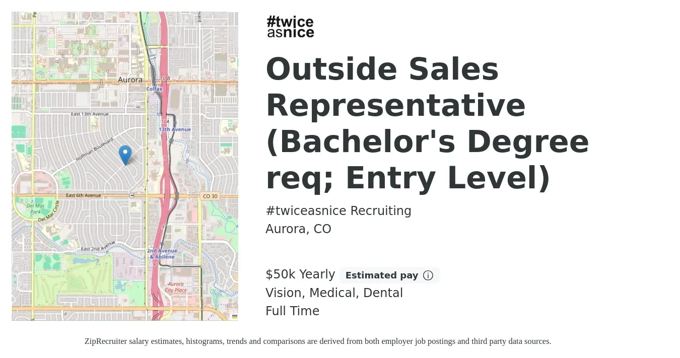 #twiceasnice Recruiting job posting for a Outside Sales Representative (Bachelor's Degree req; Entry Level) in Aurora, CO with a salary of $50,000 Yearly (plus commission) and benefits including medical, pto, vision, and dental with a map of Aurora location.