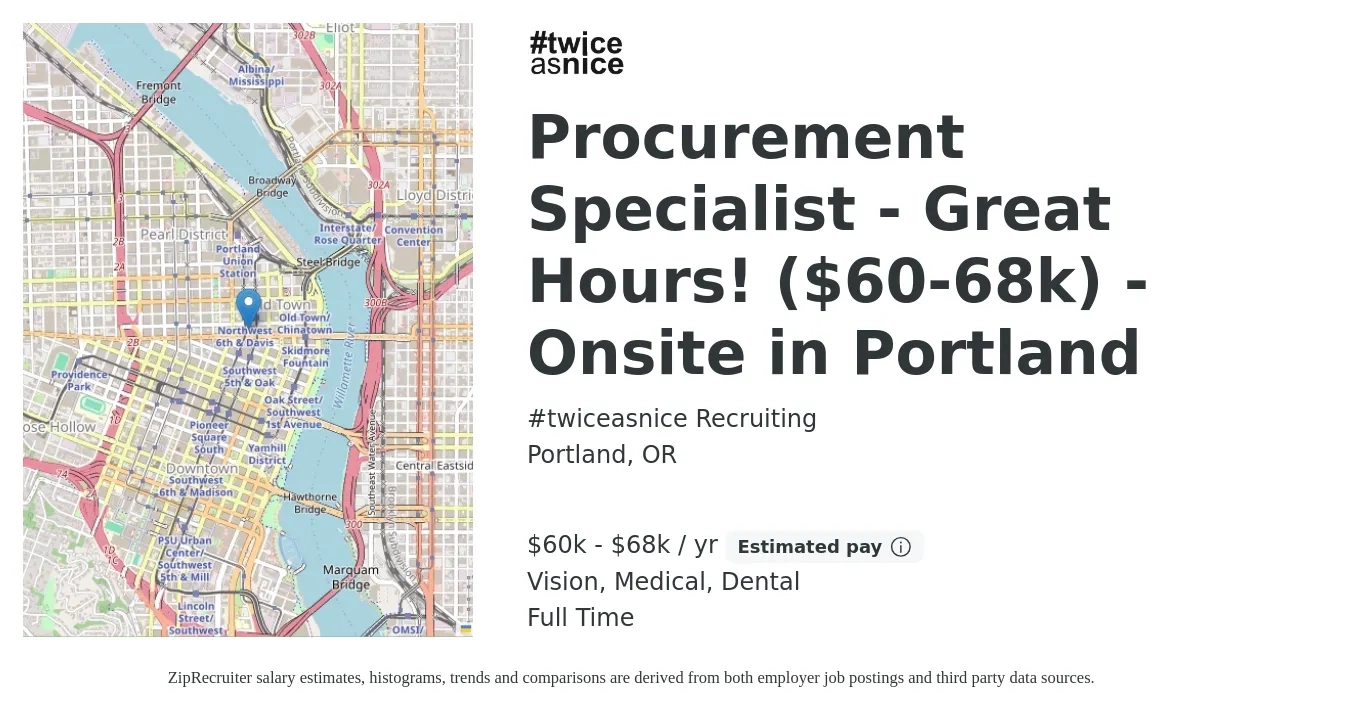 #twiceasnice Recruiting job posting for a Procurement Specialist - Great Hours! ($60-68k) - Onsite in Portland in Portland, OR with a salary of $60,000 to $68,000 Yearly and benefits including vision, dental, life_insurance, medical, pto, and retirement with a map of Portland location.
