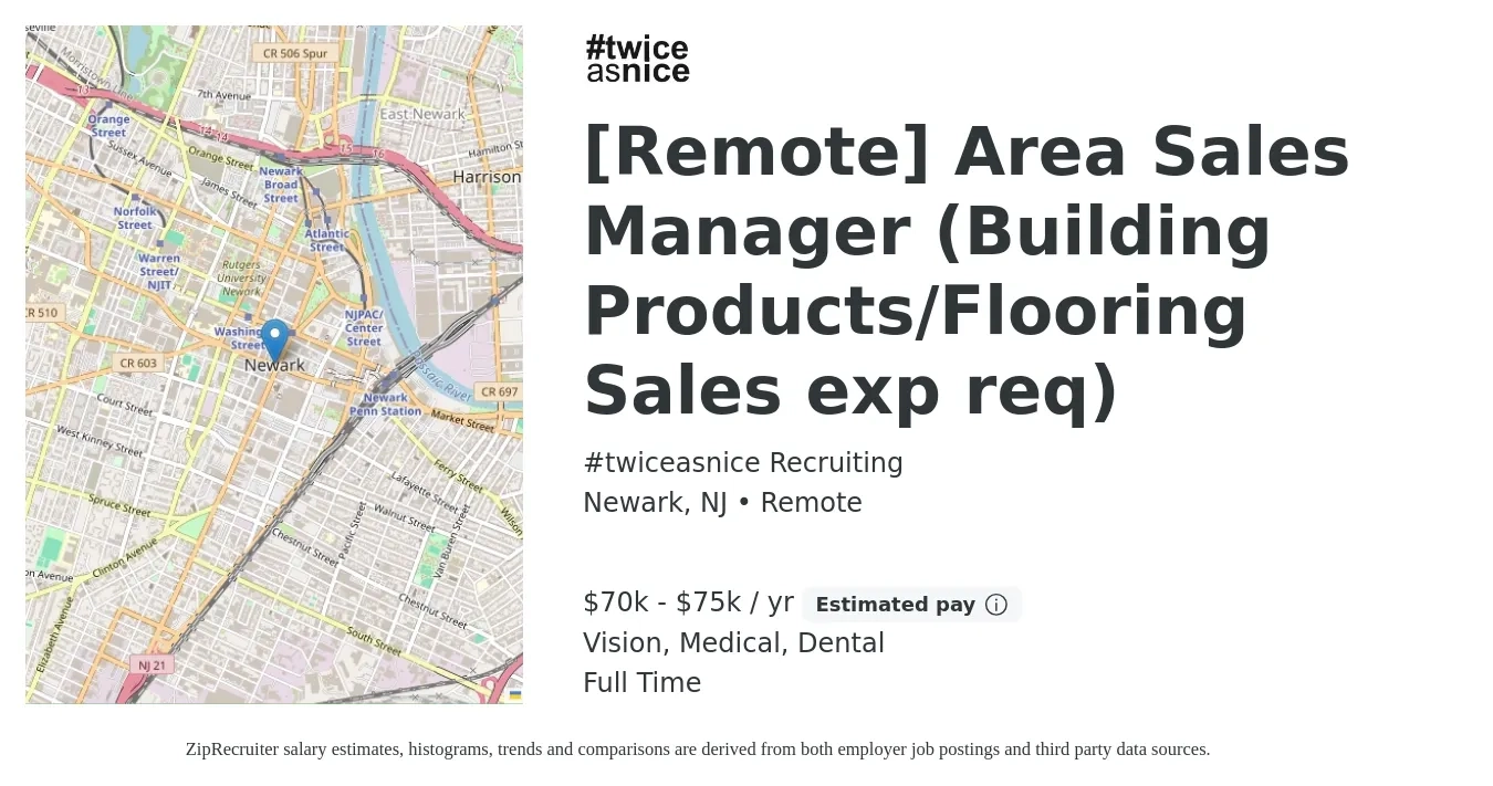 #twiceasnice Recruiting job posting for a [Remote] Area Sales Manager (Building Products/Flooring Sales exp req) in Newark, NJ with a salary of $70,000 to $75,000 Yearly (plus commission) and benefits including dental, life_insurance, medical, pto, and vision with a map of Newark location.