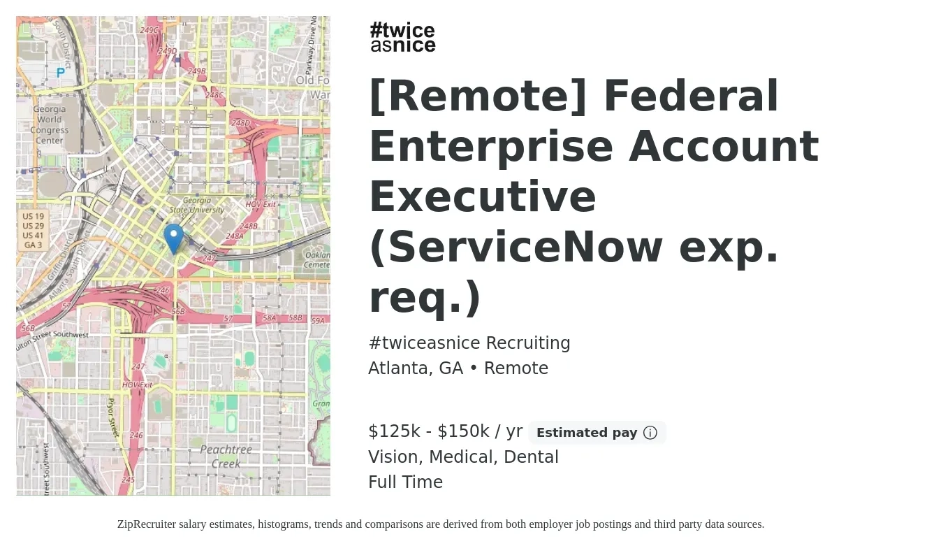 #twiceasnice Recruiting job posting for a [Remote] Federal Enterprise Account Executive (ServiceNow exp. req.) in Atlanta, GA with a salary of $125,000 to $150,000 Yearly (plus commission) and benefits including dental, medical, pto, and vision with a map of Atlanta location.
