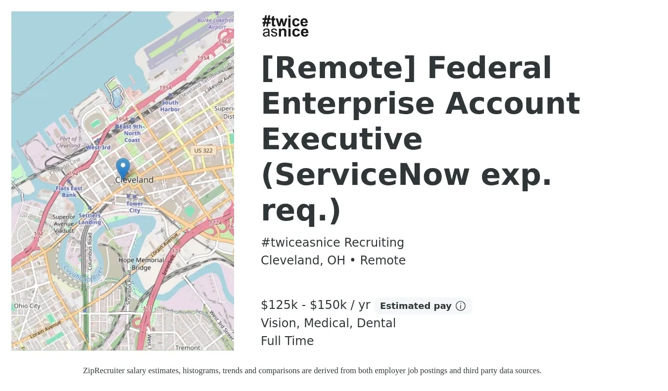 #twiceasnice Recruiting job posting for a [Remote] Federal Enterprise Account Executive (ServiceNow exp. req.) in Cleveland, OH with a salary of $125,000 to $150,000 Yearly (plus commission) and benefits including vision, dental, medical, and pto with a map of Cleveland location.