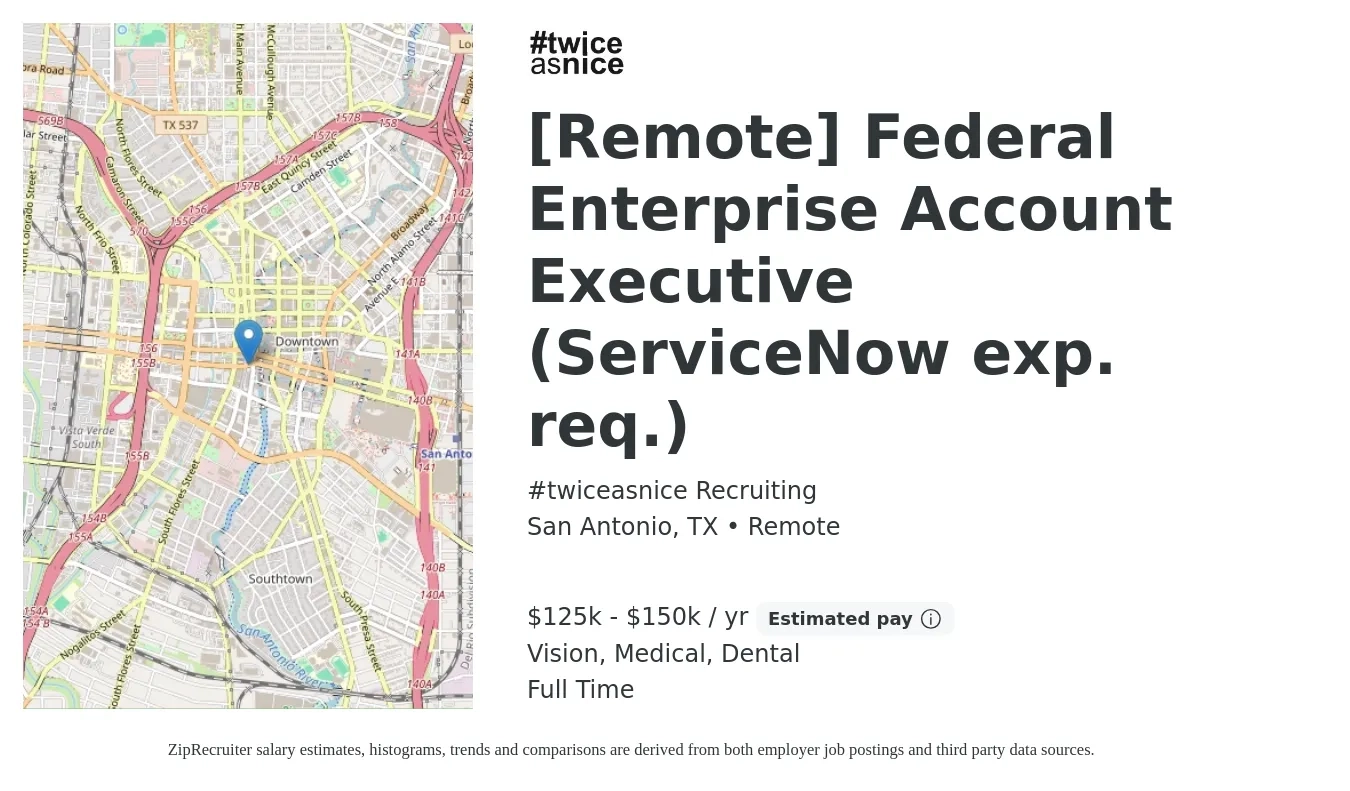 #twiceasnice Recruiting job posting for a [Remote] Federal Enterprise Account Executive (ServiceNow exp. req.) in San Antonio, TX with a salary of $125,000 to $150,000 Yearly (plus commission) and benefits including dental, medical, pto, and vision with a map of San Antonio location.
