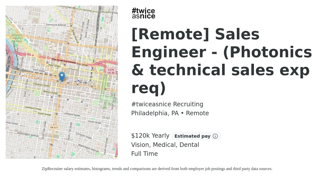 #twiceasnice Recruiting job posting for a [Remote] Sales Engineer - (Photonics & technical sales exp req) in Philadelphia, PA with a salary of $120,000 Yearly (plus commission) and benefits including dental, life_insurance, medical, pto, retirement, and vision with a map of Philadelphia location.