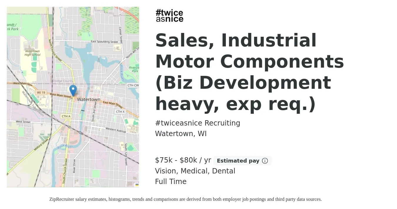 #twiceasnice Recruiting job posting for a Sales, Industrial Motor Components (Biz Development heavy, exp req.) in Watertown, WI with a salary of $75,000 to $80,000 Yearly and benefits including medical, pto, retirement, vision, and dental with a map of Watertown location.