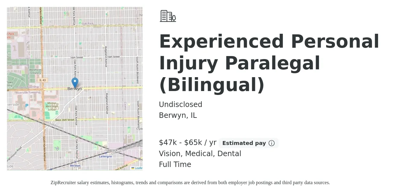 Undisclosed job posting for a Experienced Personal Injury Paralegal (Bilingual) in Berwyn, IL with a salary of $47,500 to $65,000 Yearly and benefits including dental, life_insurance, medical, retirement, and vision with a map of Berwyn location.
