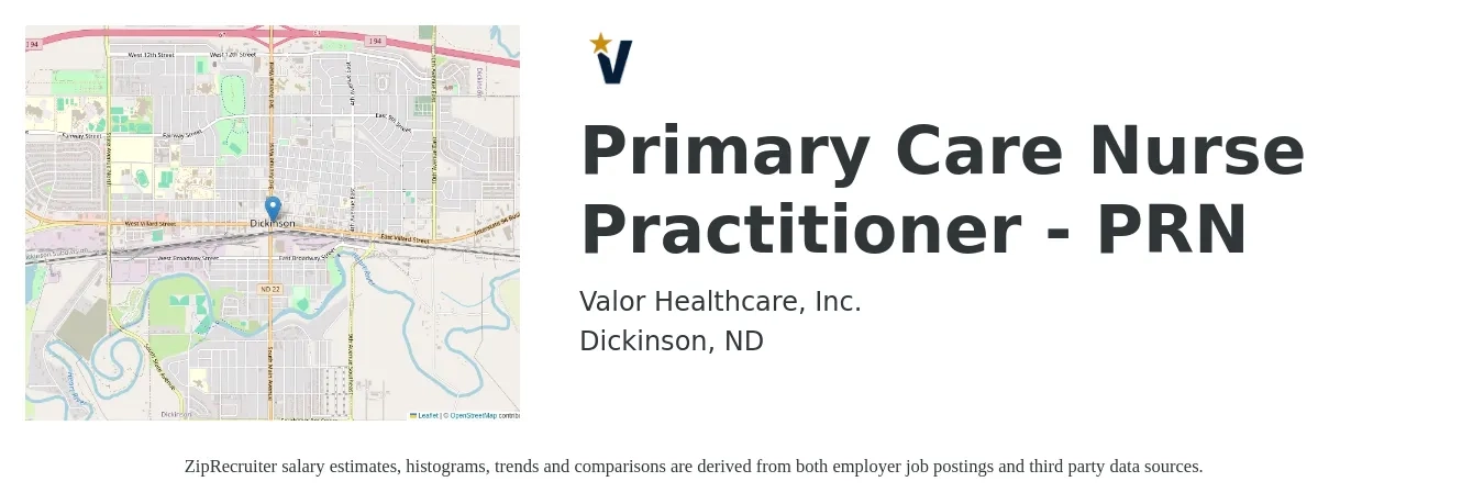Valor Healthcare, Inc. job posting for a Primary Care Nurse Practitioner - PRN in Dickinson, ND with a salary of $97,300 to $132,900 Yearly with a map of Dickinson location.