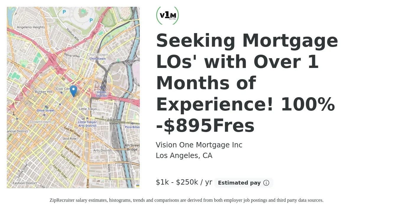 Vision One Mortgage Inc job posting for a Seeking Mortgage LOs' with Over 1 Months of Experience! 100% -$895Fres in Los Angeles, CA with a salary of $1,000 to $250,000 Yearly and benefits including retirement with a map of Los Angeles location.