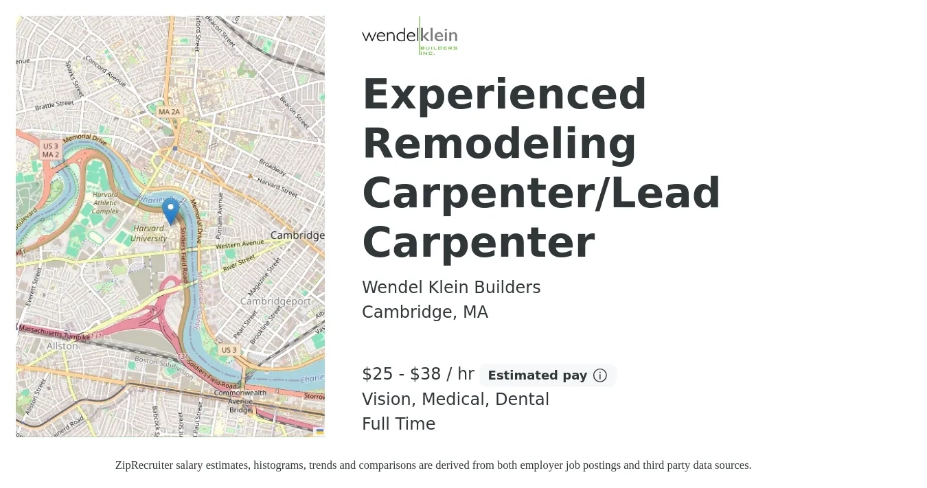Wendel Klein Builders job posting for a Experienced Remodeling Carpenter/Lead Carpenter in Cambridge, MA with a salary of $27 to $40 Hourly and benefits including medical, pto, retirement, vision, dental, and life_insurance with a map of Cambridge location.