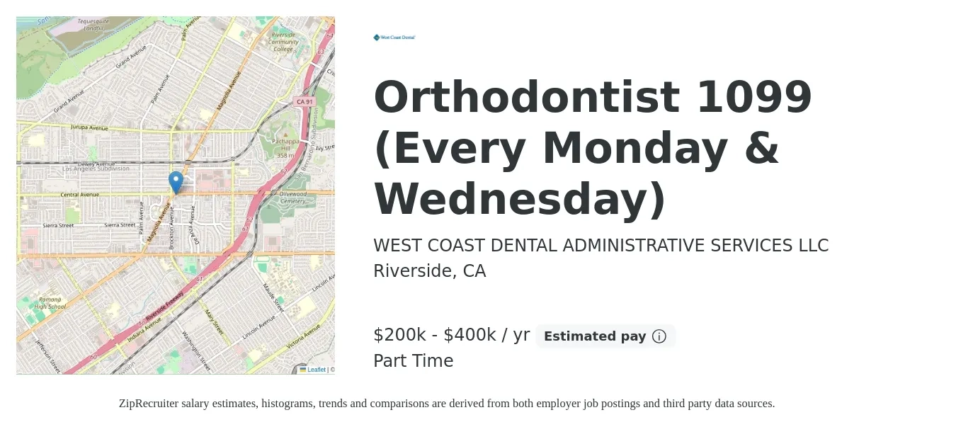 WEST COAST DENTAL ADMINISTRATIVE SERVICES LLC job posting for a Orthodontist 1099 (Every Monday & Wednesday) in Riverside, CA with a salary of $200,000 to $400,000 Yearly with a map of Riverside location.