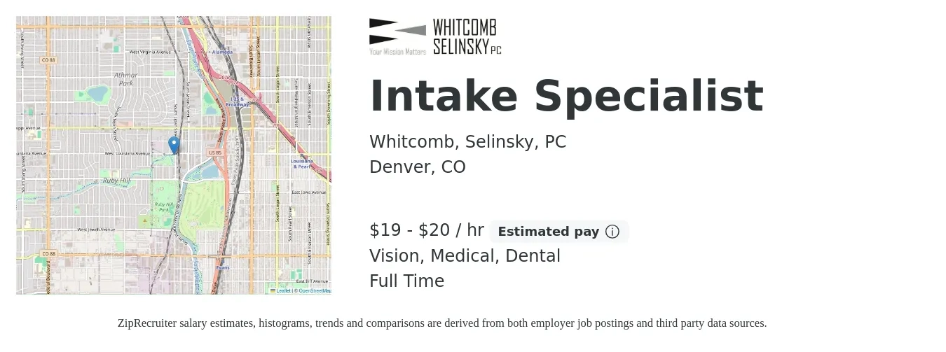 Whitcomb, Selinsky, PC job posting for a Intake Specialist in Denver, CO with a salary of $20 to $21 Hourly (plus commission) and benefits including pto, retirement, vision, dental, life_insurance, and medical with a map of Denver location.