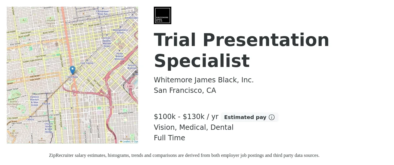 Whitemore James Black, Inc. job posting for a Trial Presentation Specialist in San Francisco, CA with a salary of $100,000 to $130,000 Yearly and benefits including vision, dental, life_insurance, medical, pto, and retirement with a map of San Francisco location.