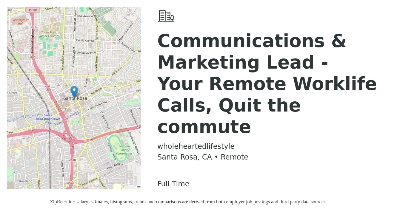 wholeheartedlifestyle job posting for a Communications & Marketing Lead - Your Remote Worklife Calls, Quit the commute in Santa Rosa, CA with a salary of $52,500 to $153,100 Yearly with a map of Santa Rosa location.