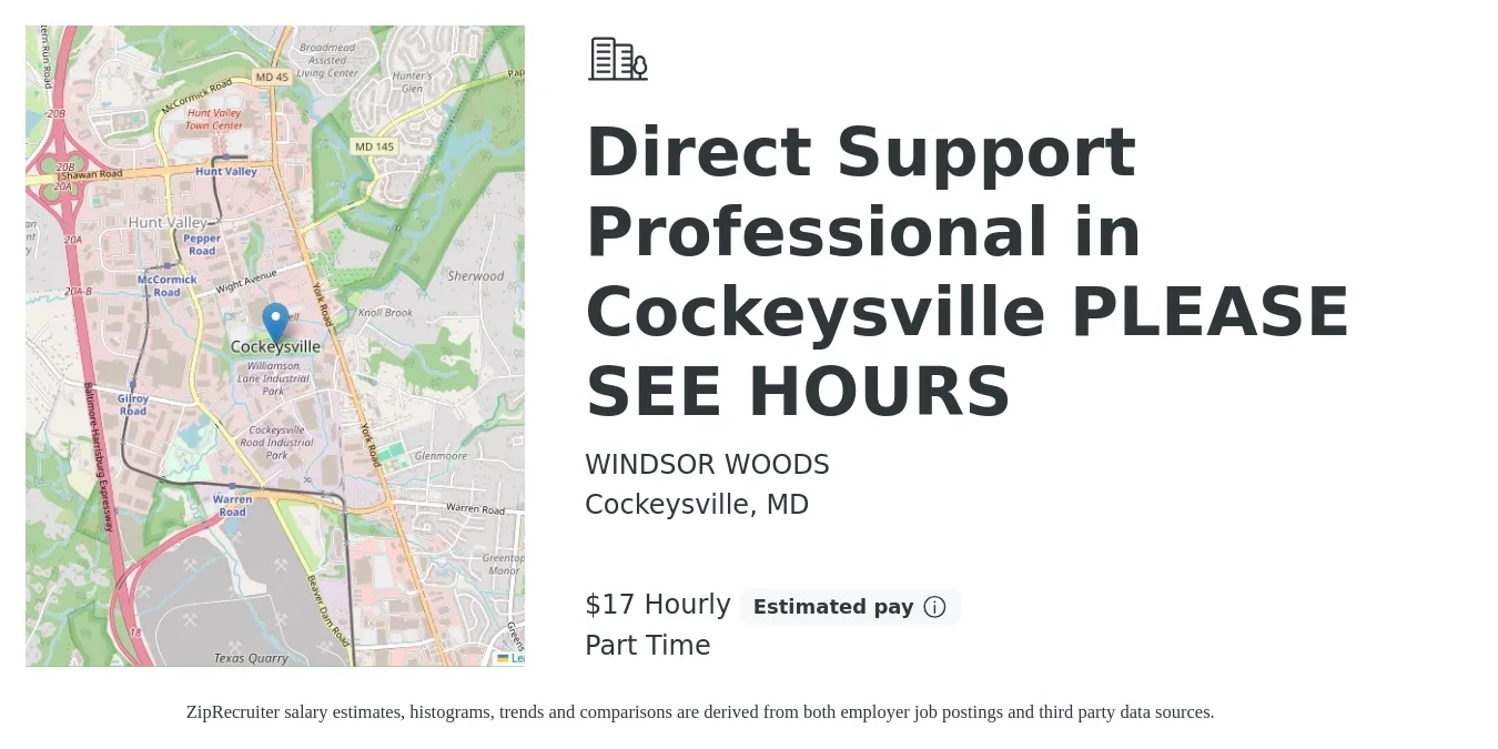WINDSOR WOODS job posting for a Direct Support Professional in Cockeysville PLEASE SEE HOURS in Cockeysville, MD with a salary of $18 Hourly with a map of Cockeysville location.