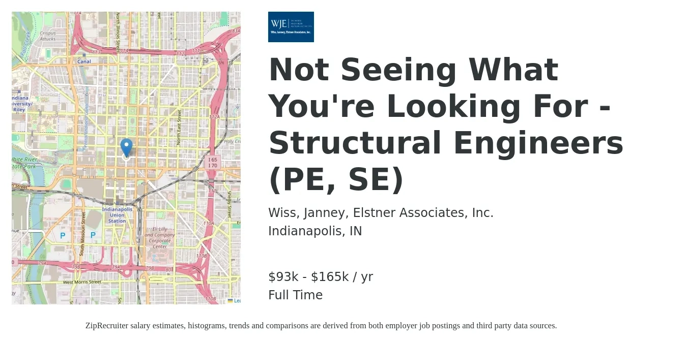 Wiss, Janney, Elstner Associates, Inc. job posting for a Not Seeing What You're Looking For - Structural Engineers (PE, SE) in Indianapolis, IN with a salary of $93,000 to $165,000 Yearly with a map of Indianapolis location.
