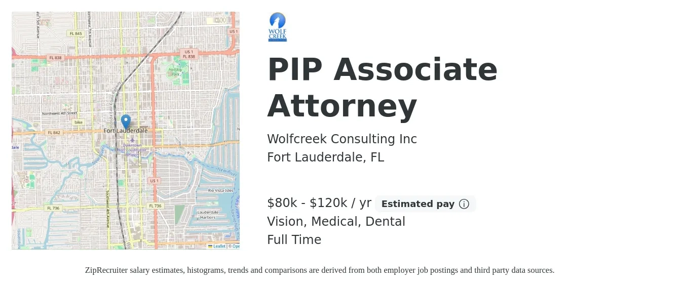Wolfcreek Consulting Inc job posting for a PIP Associate Attorney in Fort Lauderdale, FL with a salary of $80,000 to $120,000 Yearly and benefits including vision, dental, life_insurance, medical, pto, and retirement with a map of Fort Lauderdale location.