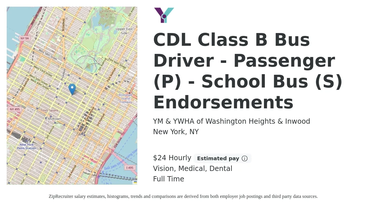 YM & YWHA of Washington Heights & Inwood job posting for a CDL Class B Bus Driver - Passenger (P) - School Bus (S) Endorsements in New York, NY with a salary of $25 Hourly and benefits including dental, life_insurance, medical, retirement, and vision with a map of New York location.